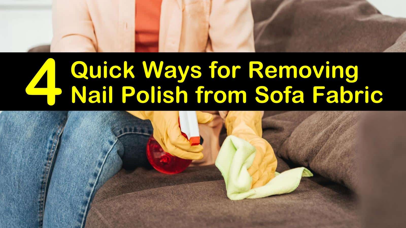 4 Quick Ways For Removing Nail Polish From Sofa Fabric