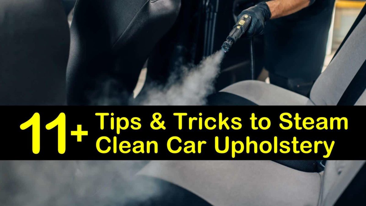 11+ Tips & Tricks to Steam Clean Car Upholstery