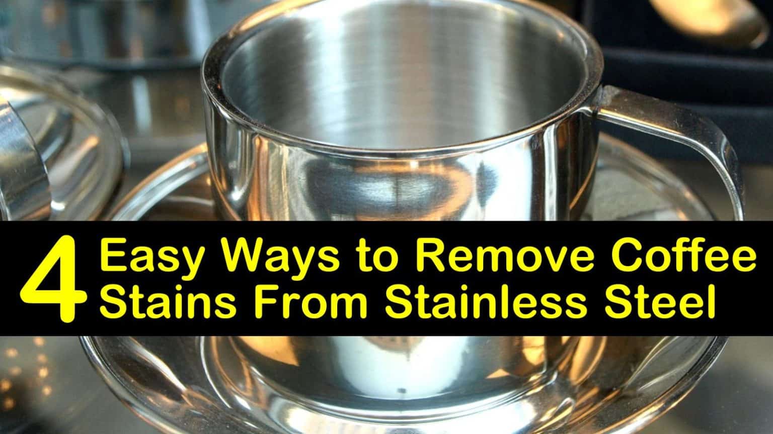 4 Easy Ways to Remove Coffee Stains From Stainless Steel