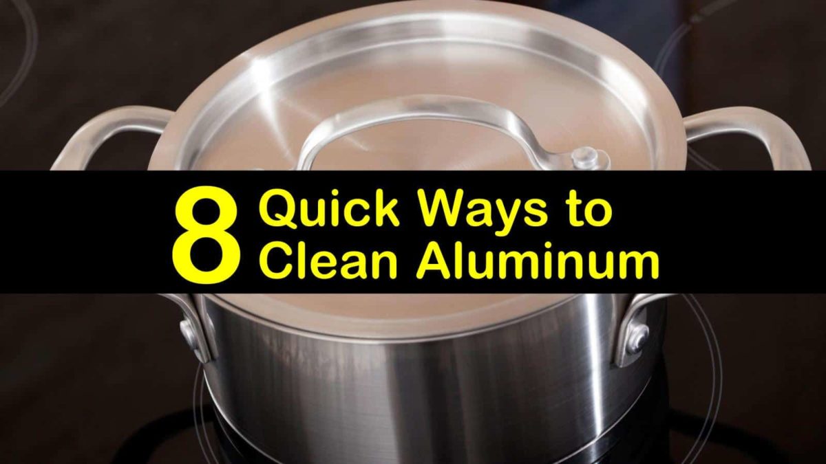 8 Quick Ways to Clean Aluminum