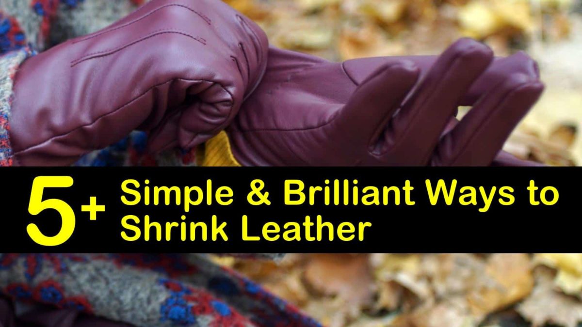 5+ Simple & Brilliant Ways to Shrink Leather