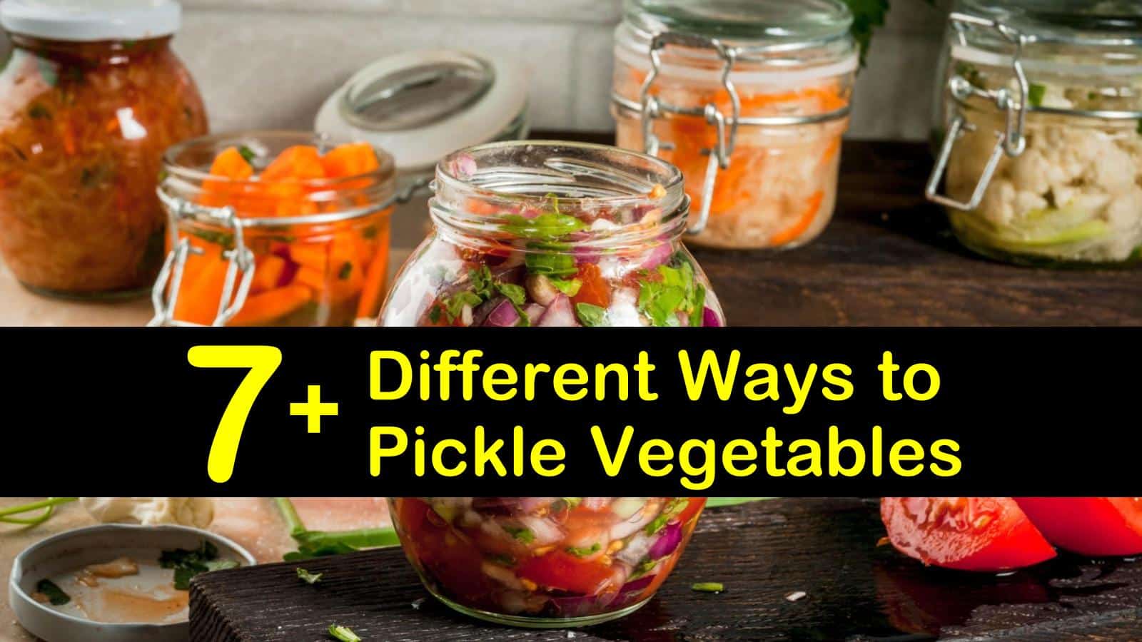 7+ Different Ways to Pickle Vegetables