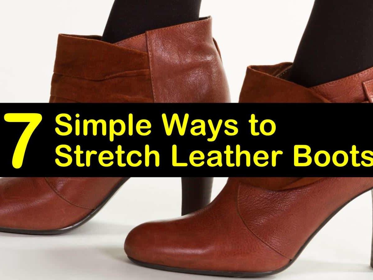 7 Simple Ways to Stretch Leather Boots