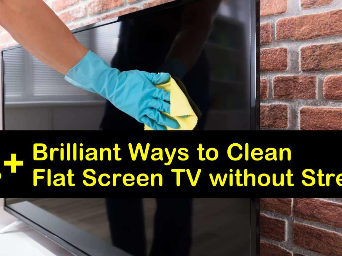 20+ Brilliant Ways to Clean Flat Screen TV without Streaks