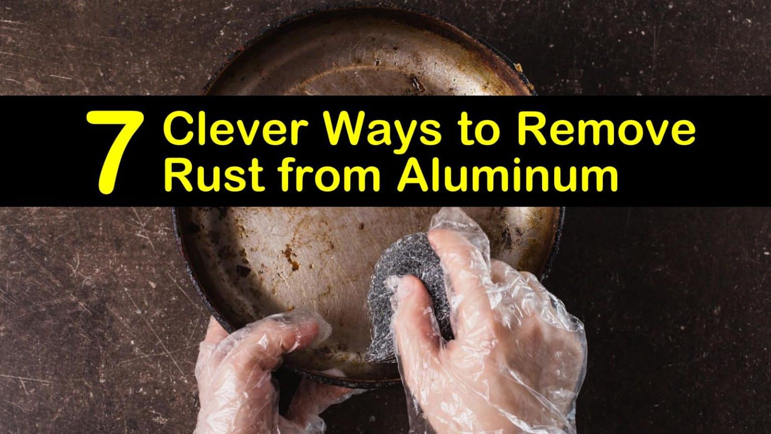 7 Clever Ways to Remove Rust from Aluminum