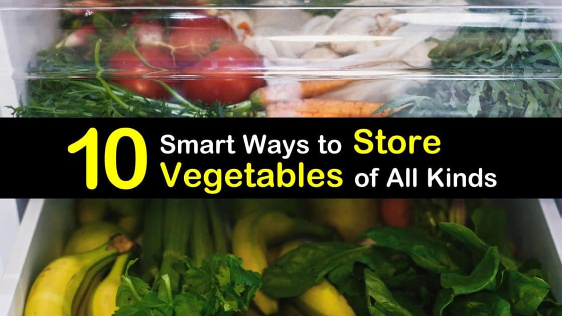 10 Smart Ways to Store Vegetables of All Kinds
