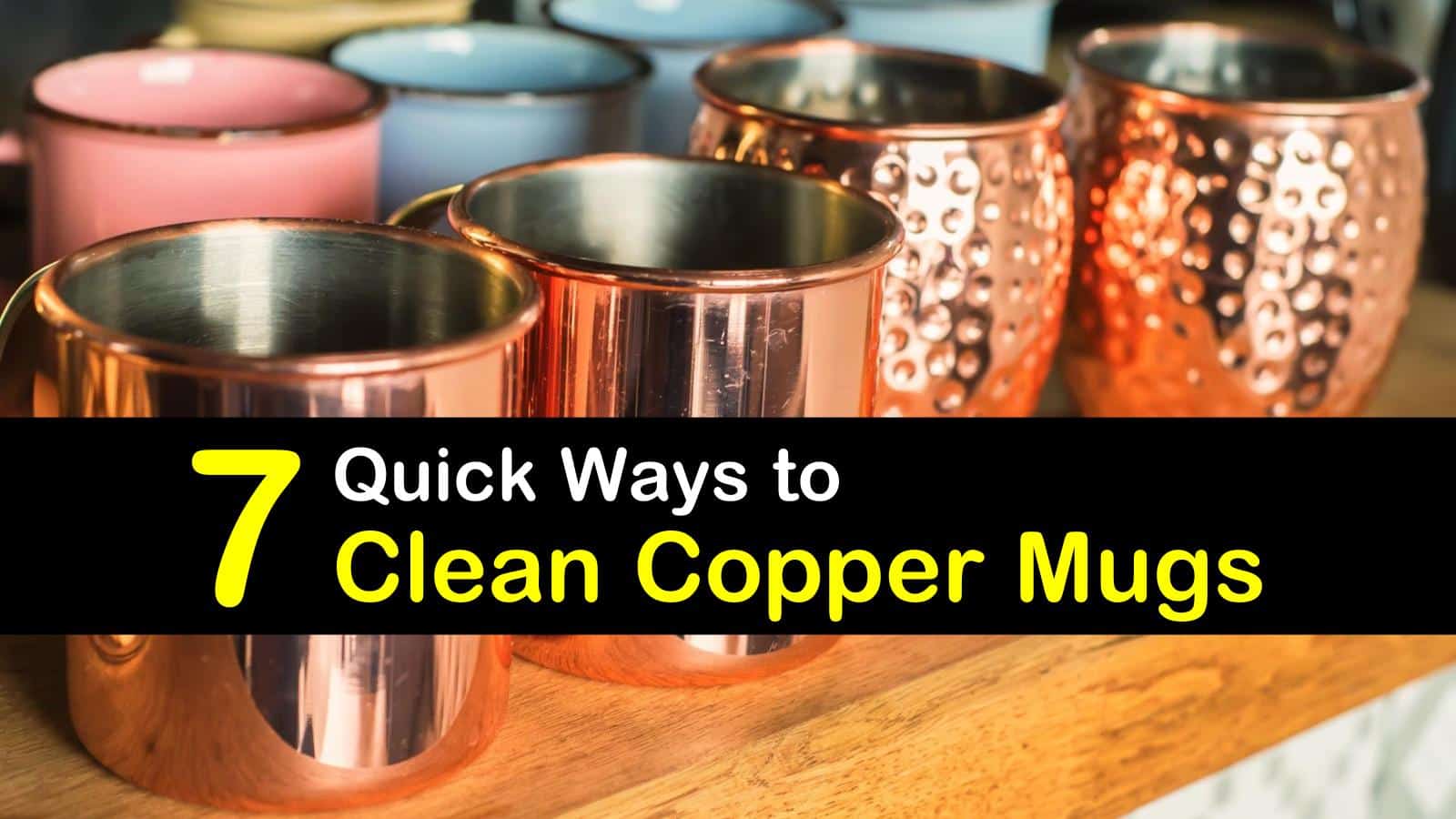7 Quick Ways to Clean Copper Mugs