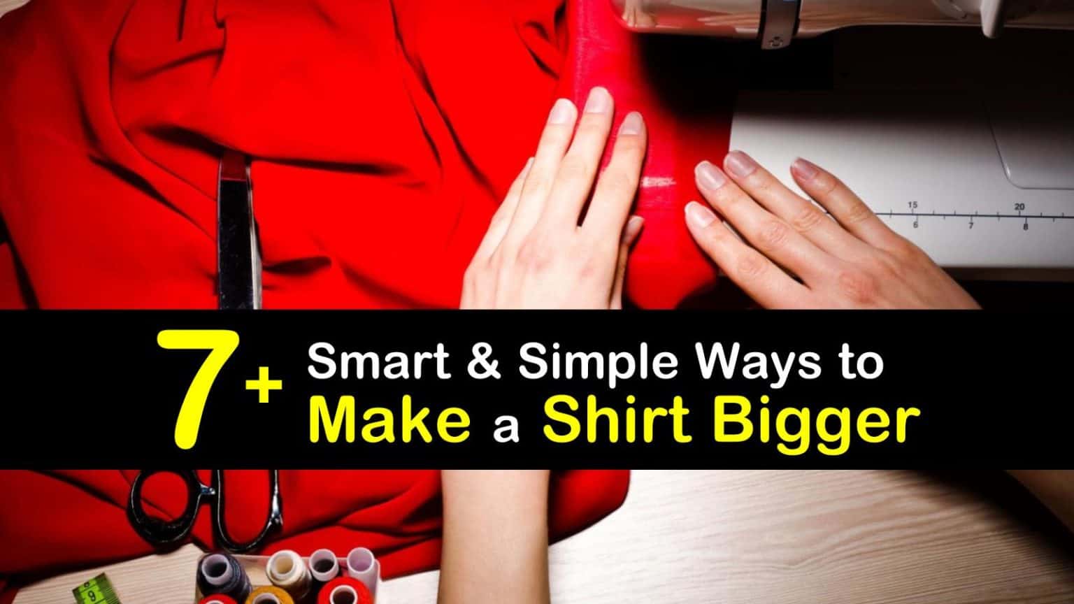 7+ Smart & Simple Ways to Make a Shirt Bigger