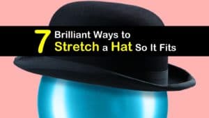 7 Brilliant Ways To Stretch A Hat So It