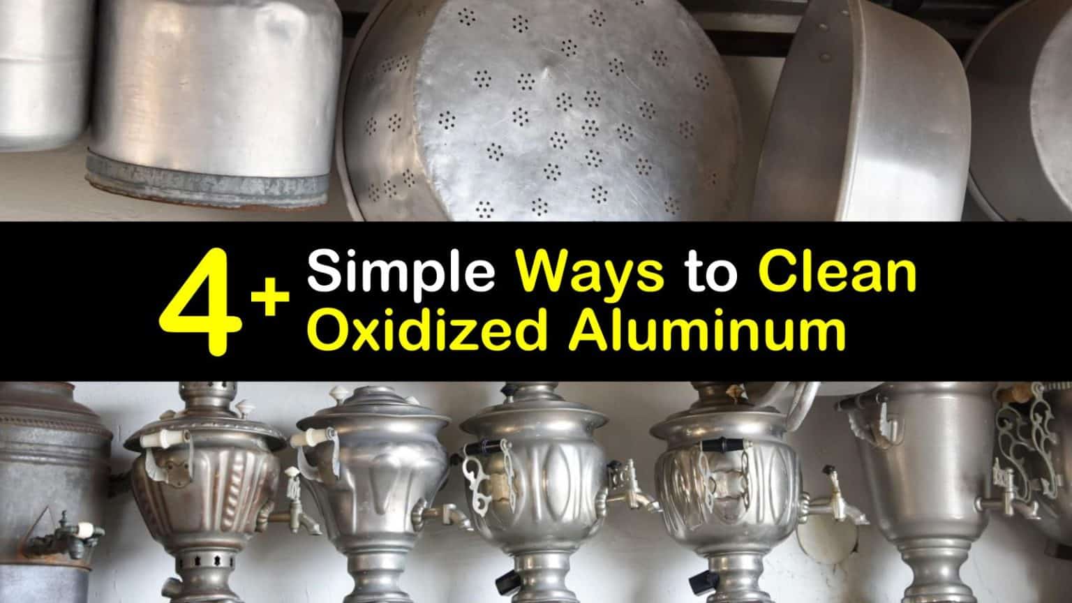 4+ Simple Ways to Clean Oxidized Aluminum
