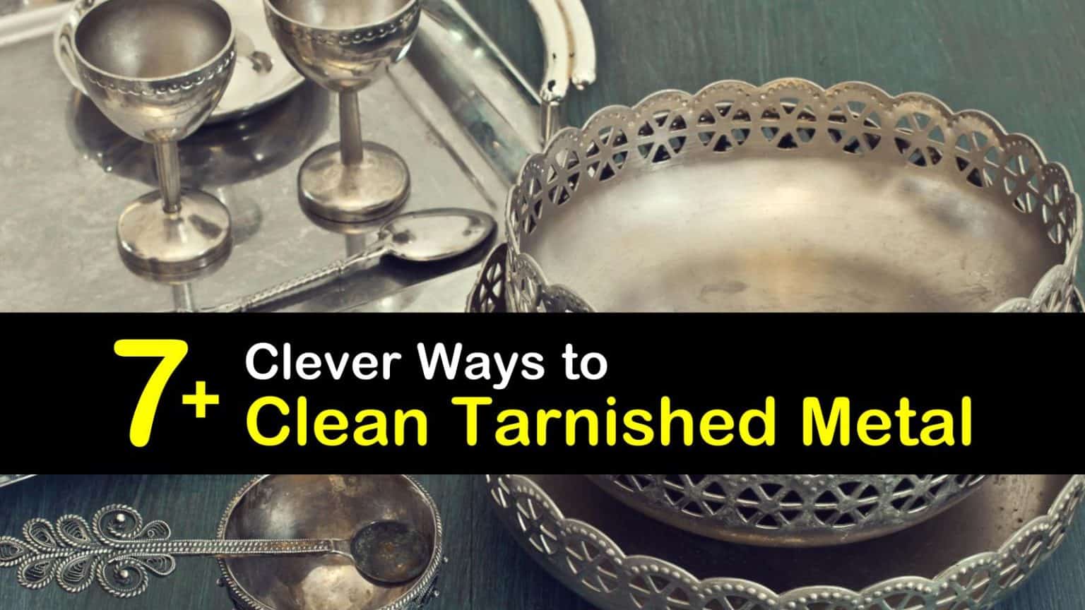 7+ Clever Ways to Clean Tarnished Metal