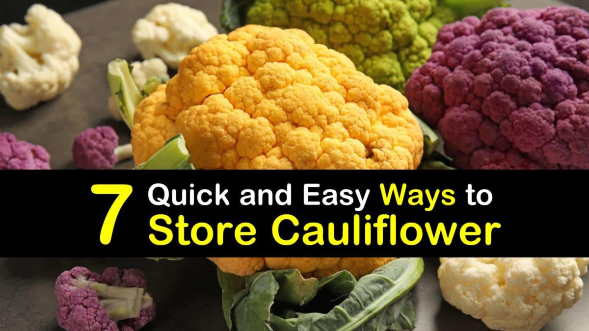 7 Quick and Easy Ways to Store Cauliflower