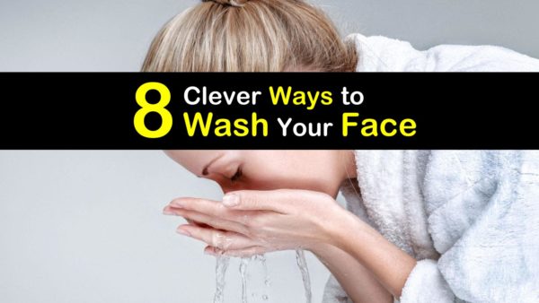 8 Clever Ways to Wash Your Face