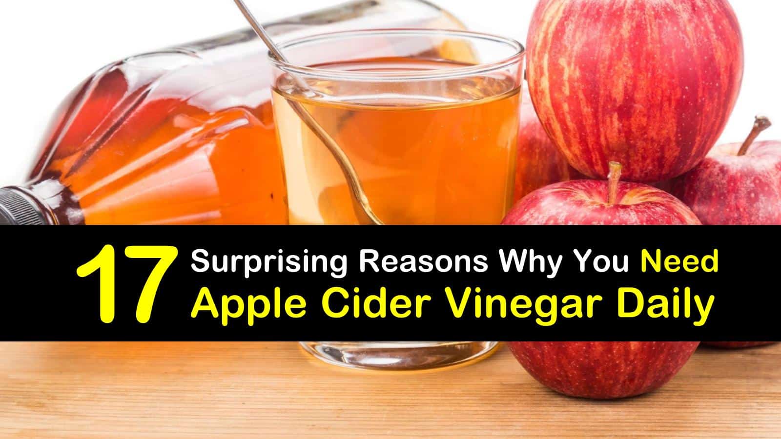 17 Surprising Reasons Why You Need Apple Cider Vinegar Daily