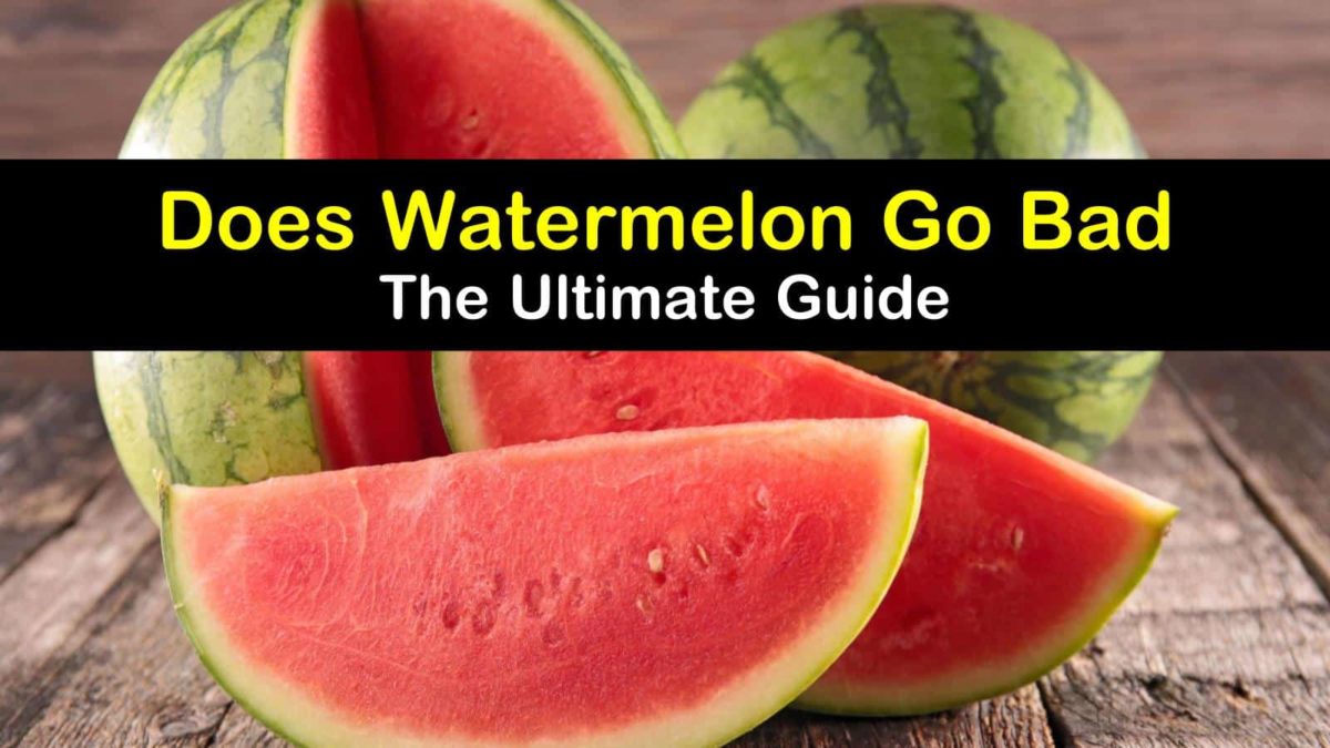 Does Watermelon Go Bad The Ultimate Guide