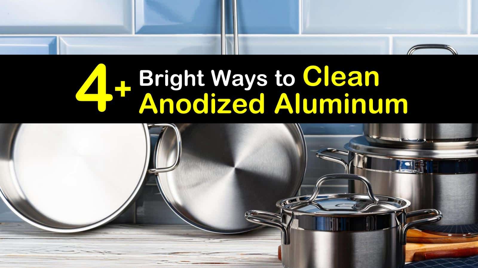 4+ Bright Ways to Clean Anodized Aluminum