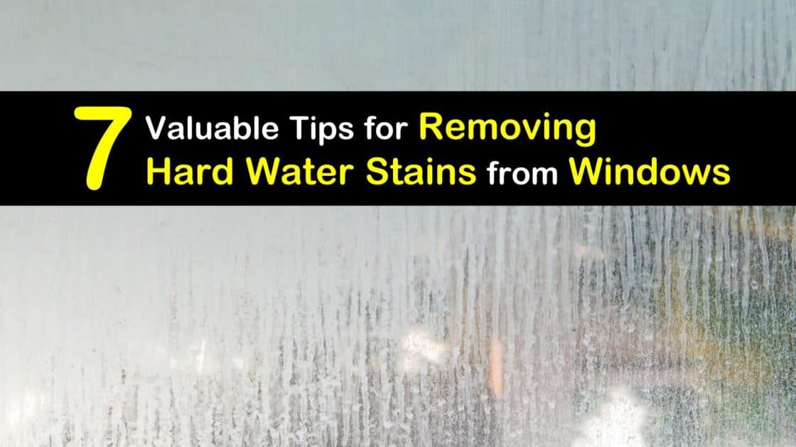 7 Valuable Tips for Removing Hard Water Stains from Windows