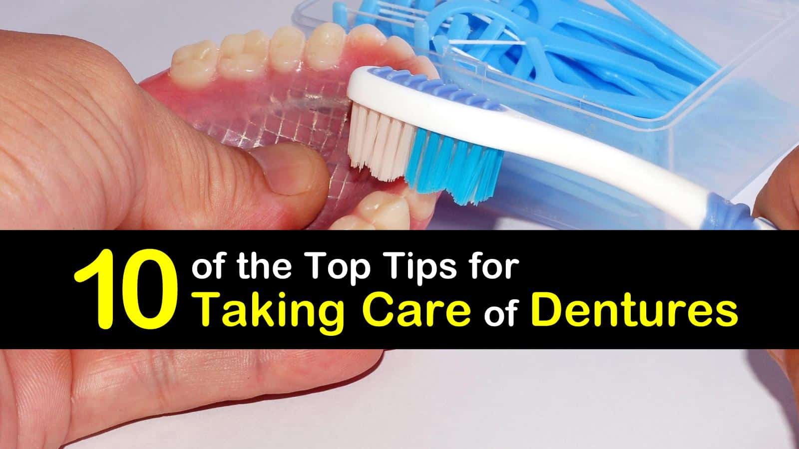 10 of the Top Tips for Taking Care of Dentures