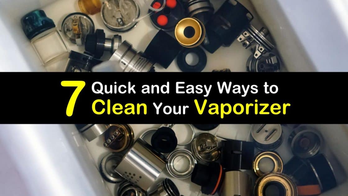 7 Quick and Easy Ways to Clean Your Vaporizer