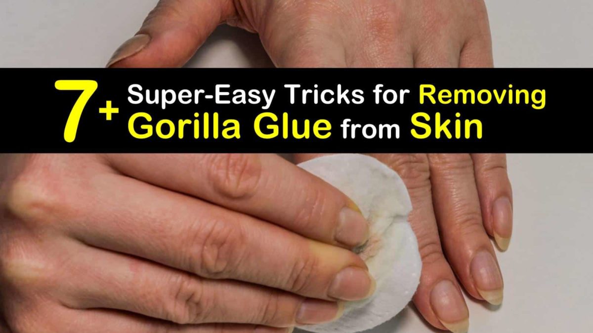7+ Super-Easy Tricks for Removing Gorilla Glue from Skin