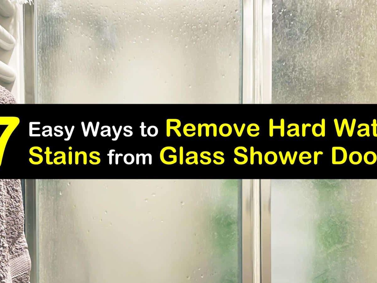 6 Easy Ways to Remove Hard Water Stains from Glass Shower Doors