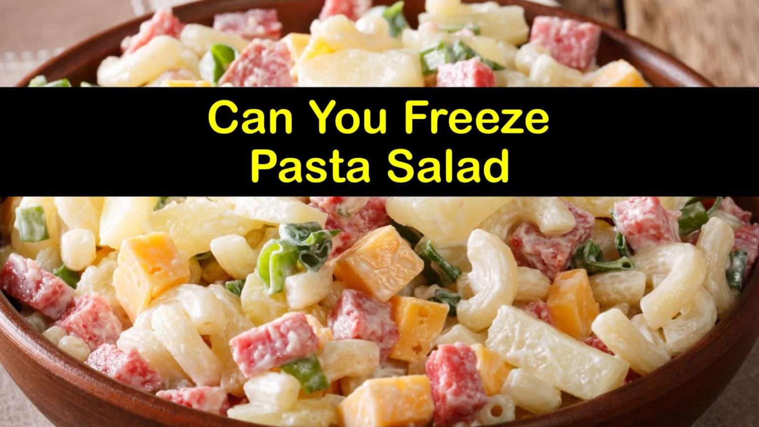 Can You Freeze Pasta Salad Safely