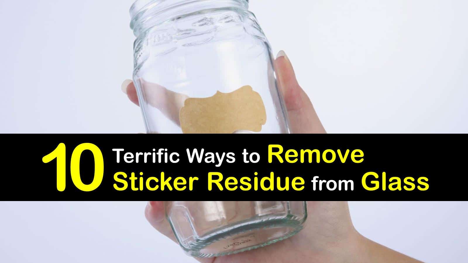 10 Terrific Ways to Remove Sticker Residue from Glass