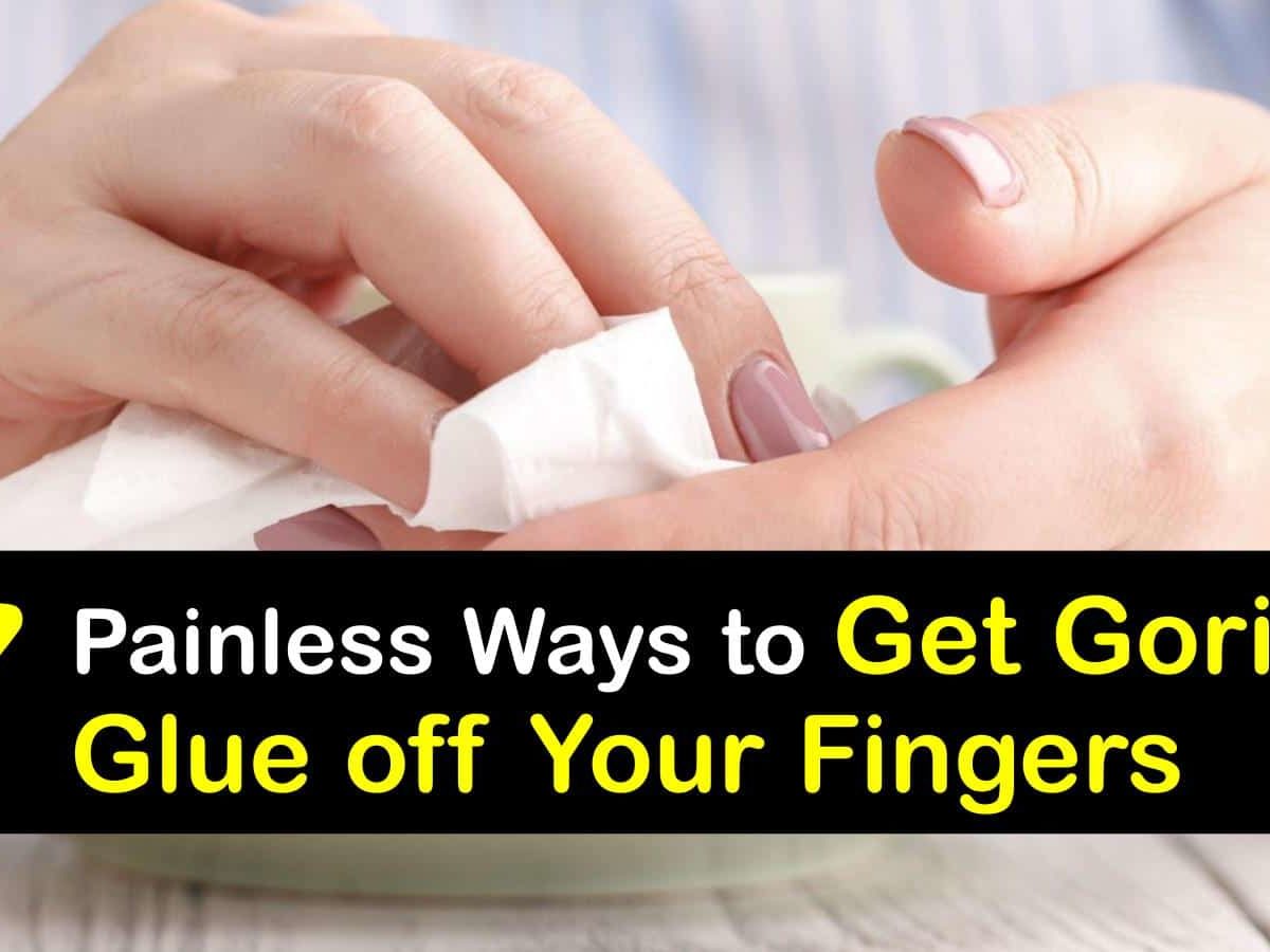 7 Painless Ways to Get Gorilla Glue off Your Fingers