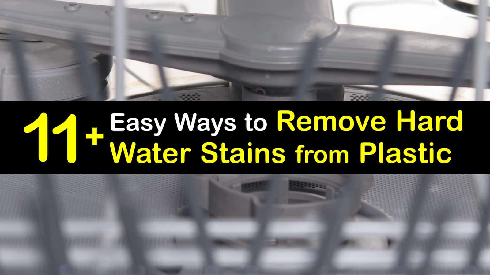11+ Easy Ways to Remove Hard Water Stains from Plastic
