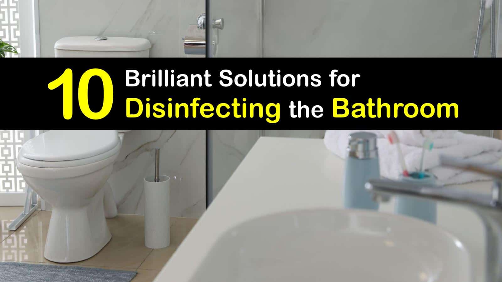 10 Brilliant Solutions for Disinfecting the Bathroom