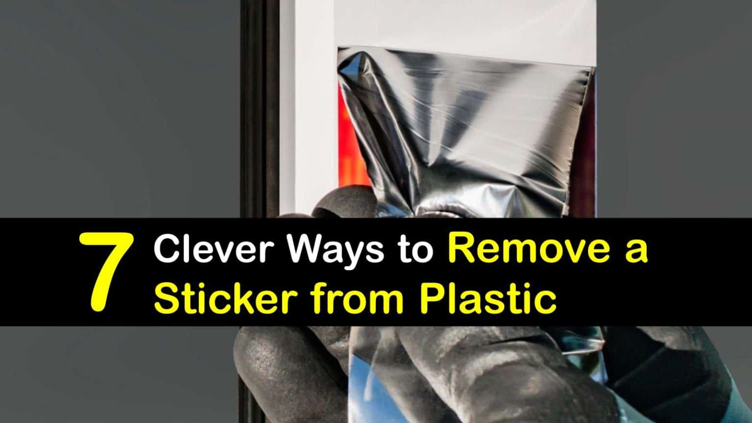 7 Clever Ways to Remove a Sticker from Plastic