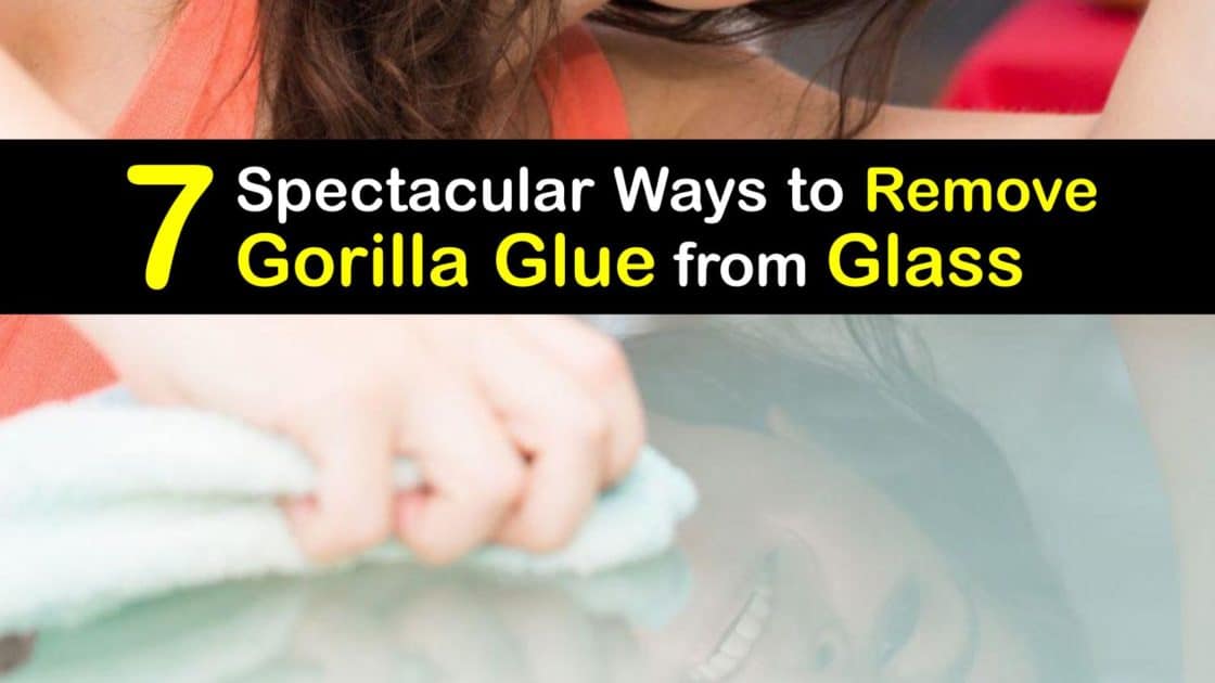 7 Spectacular Ways to Remove Gorilla Glue from Glass