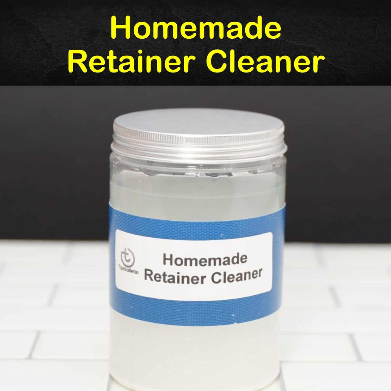 7 Natural and Homemade Retainer Cleaner Recipes