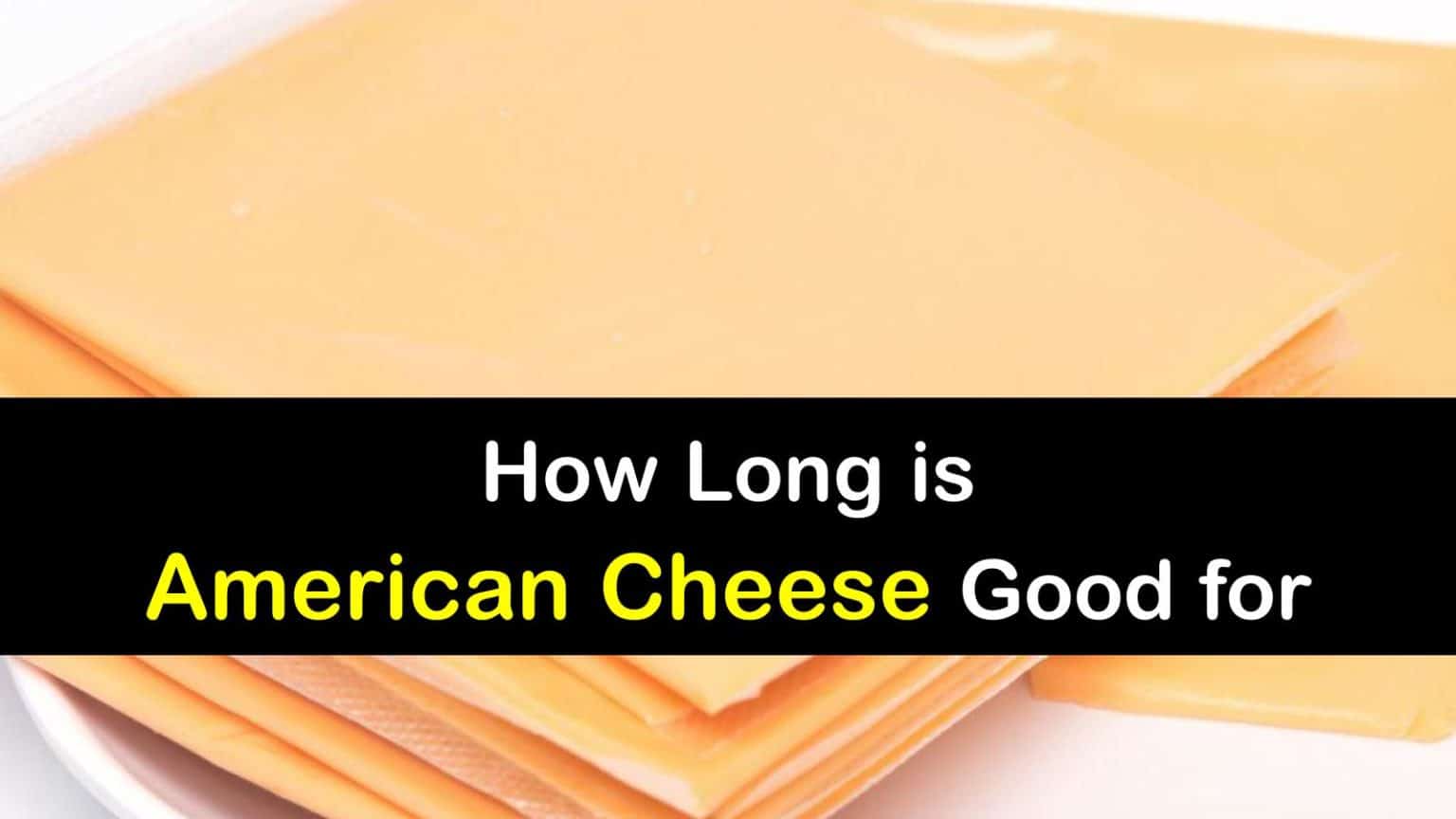 Storing American Cheese How Long is American Cheese Good for