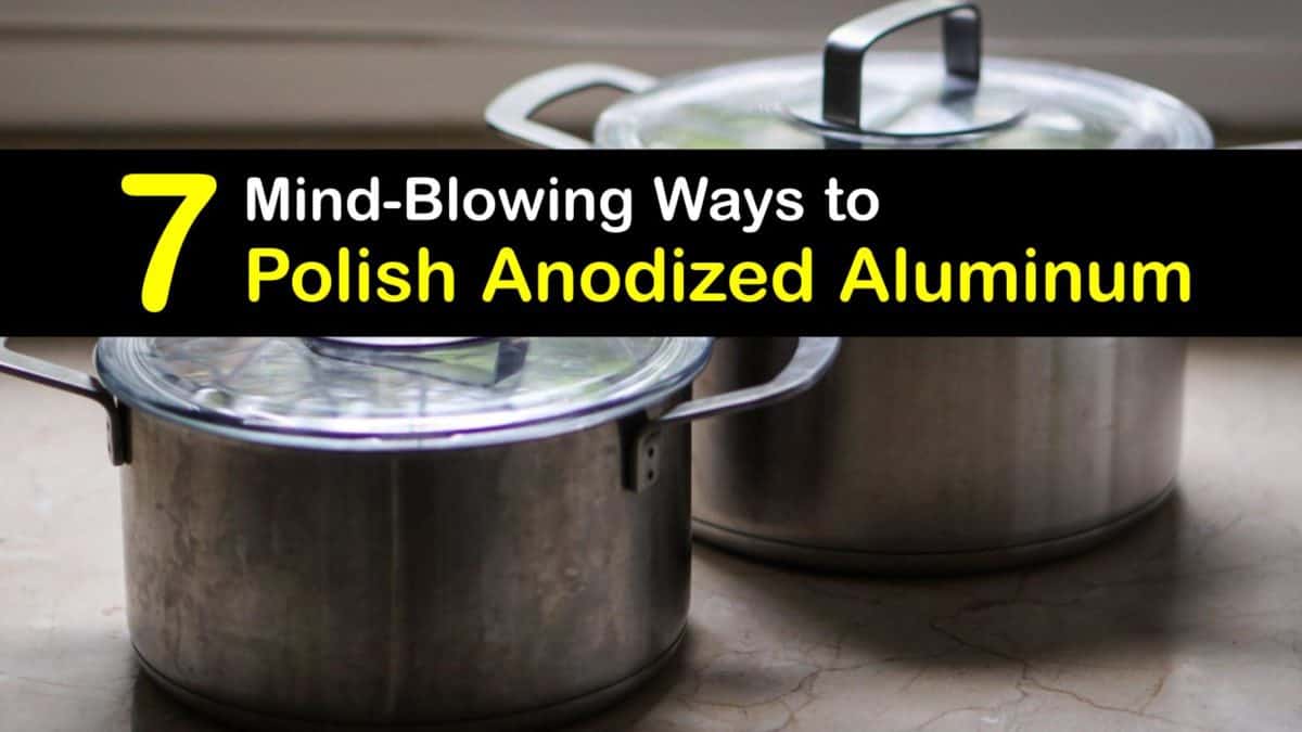 Anodized Aluminum Care Clever Tips for Polishing Plated Aluminum