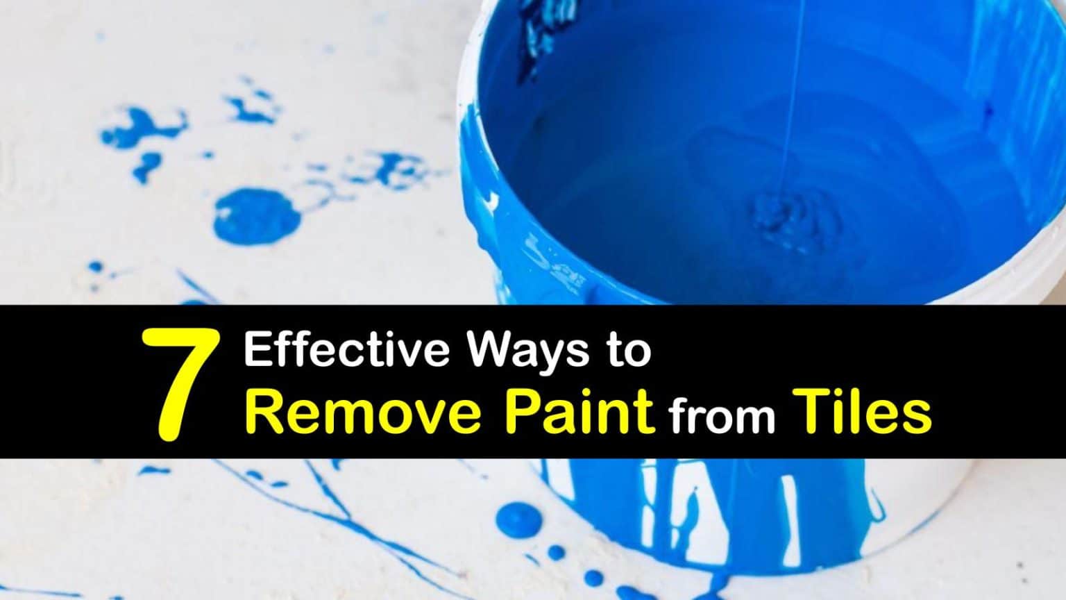 7 Effective Ways to Remove Paint from Tiles