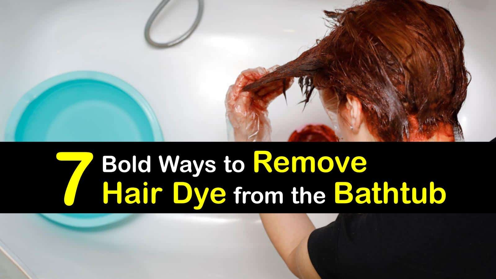 Bathtub Cleaning Quick Ways to Get Hair Dye Out of the Tub
