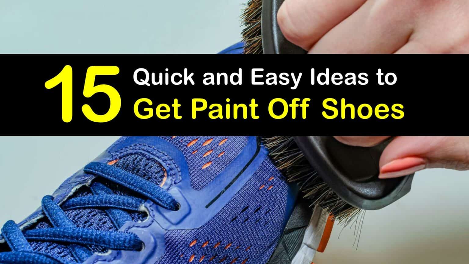 Eliminate Paint Stains on Shoes Removing Paint from Shoes