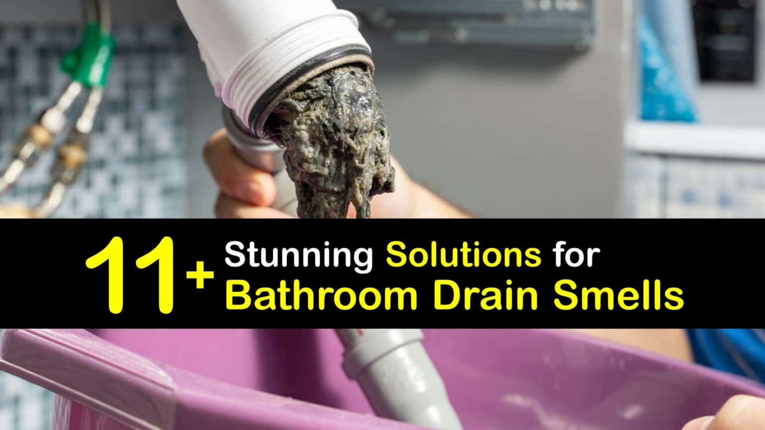Eliminate a Stinky Drain Remove Drain Odors in the Bathroom