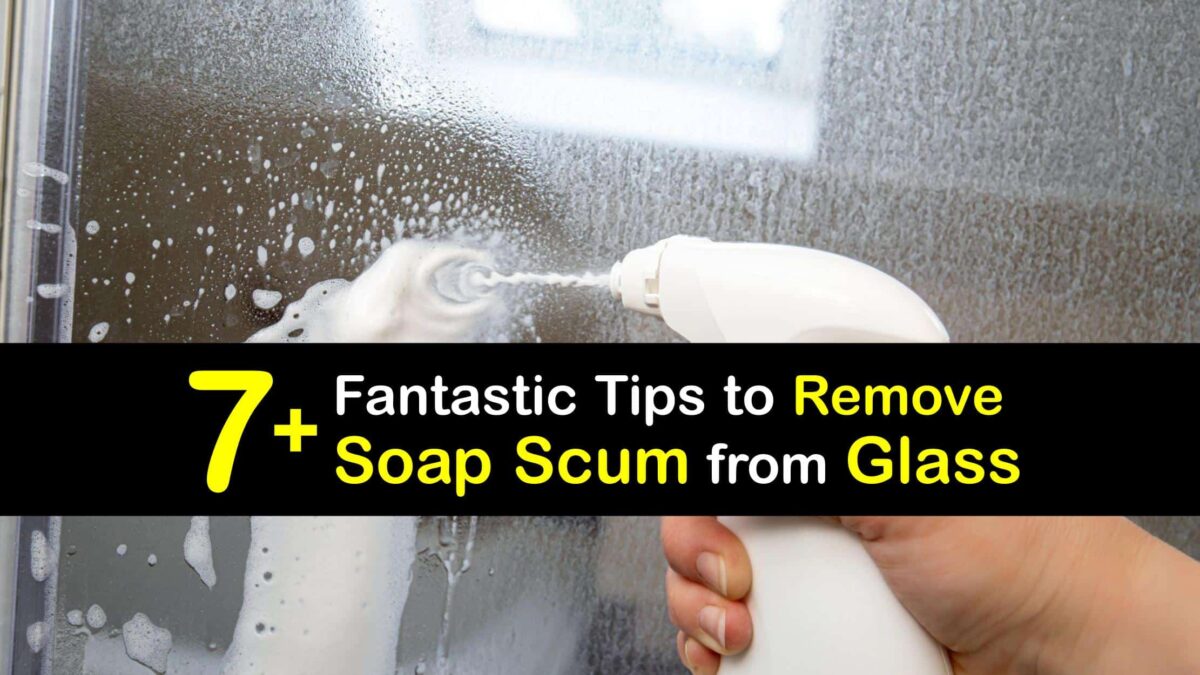 Eliminate Soap Scum Ways to Remove Soap Scum from Glass