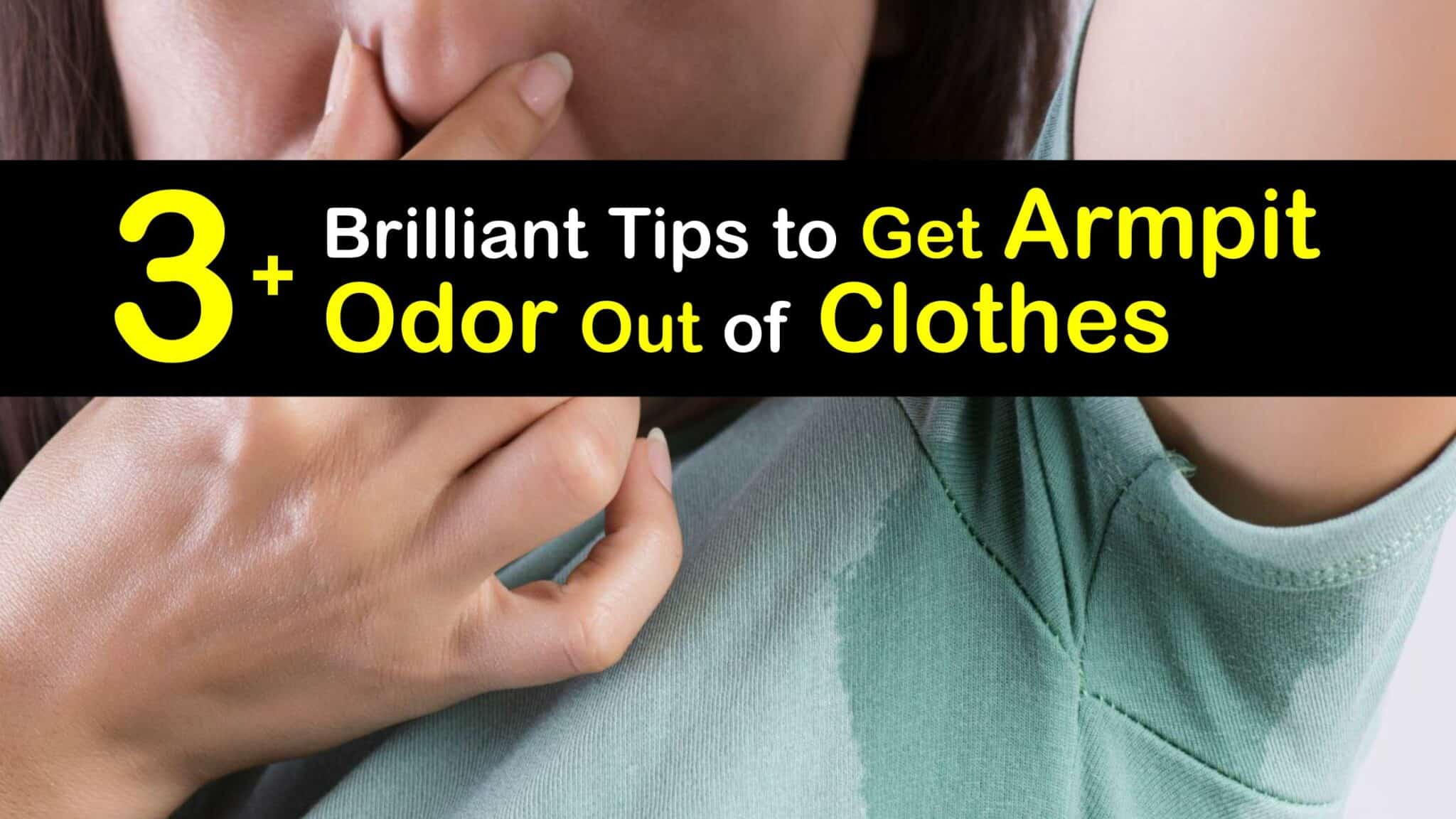 Armpit Smells Guide For Removing Underarm Odors In Clothes
