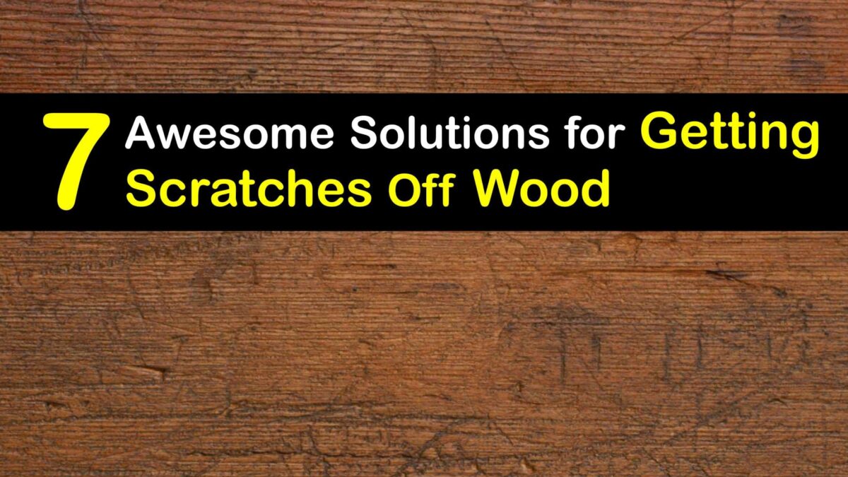Eliminate Scratch Marks Guide for Removing Wood Scratches