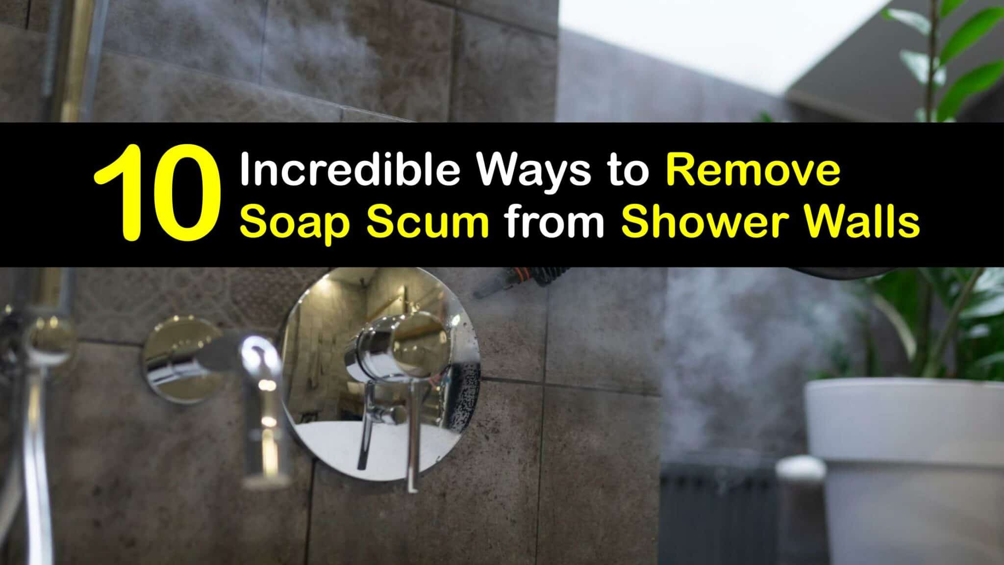 Remove Scum on Shower Walls Soap Scum Removal Guide