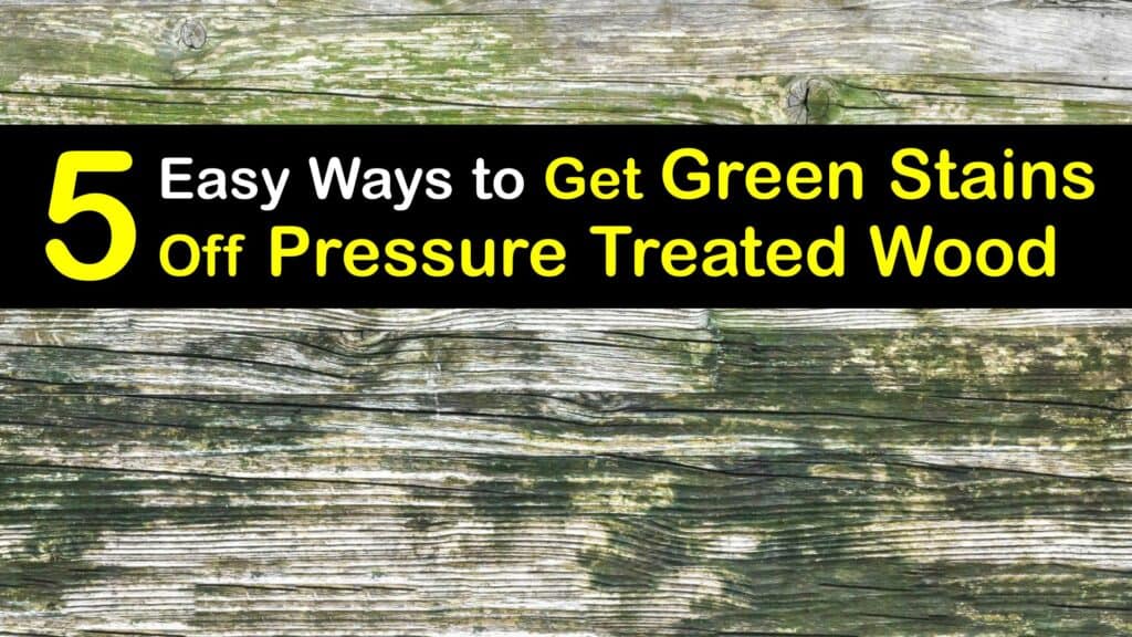 How to Get Green Stains Off Pressure Treated Wood titleimg1