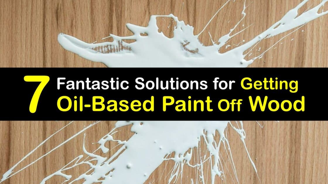 Eliminate Oil Paints Guide to Remove OilBased Paint from Wood
