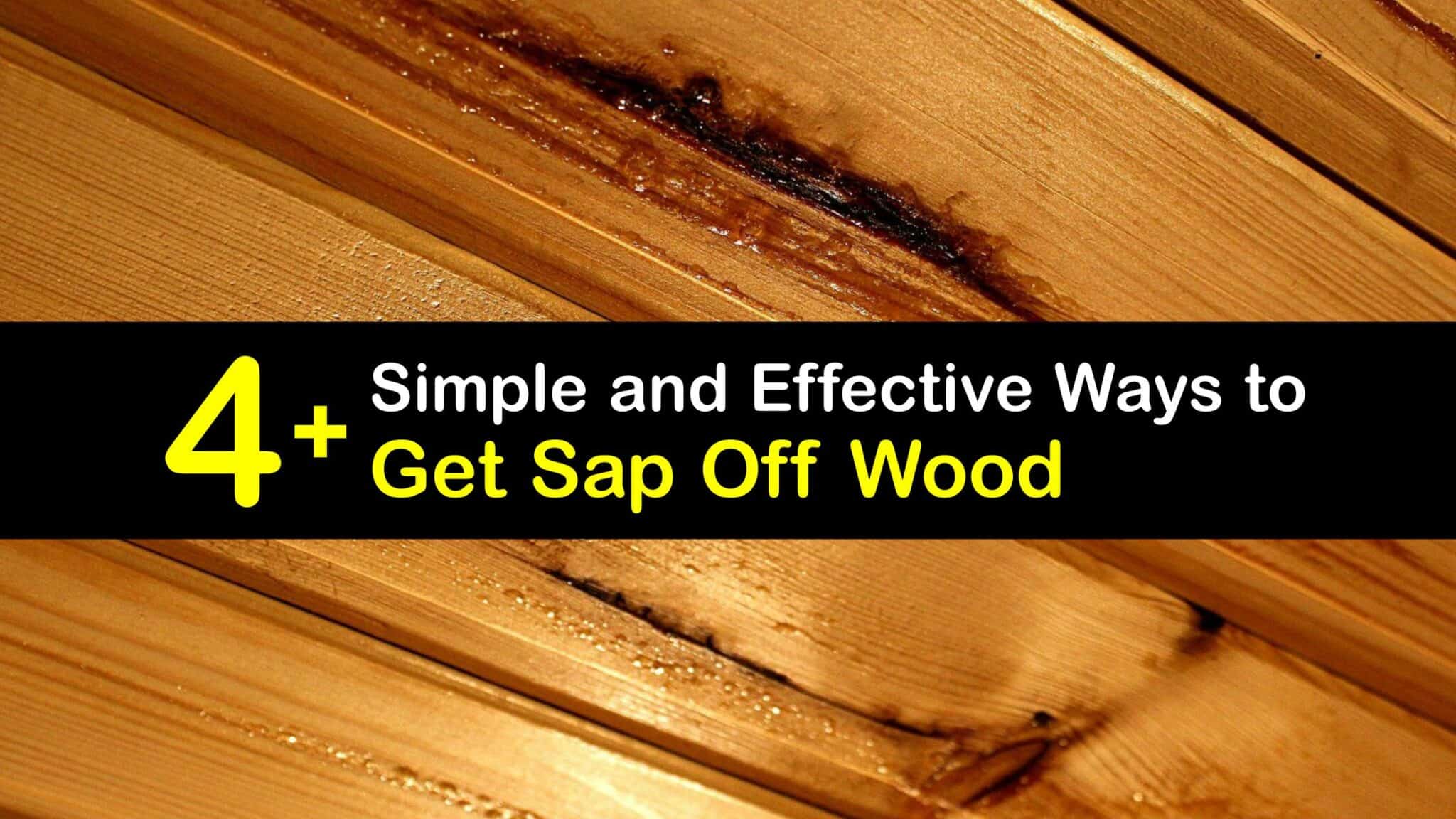 Eliminate Tree Sap Stains Tricks for Removing Sap from Wood