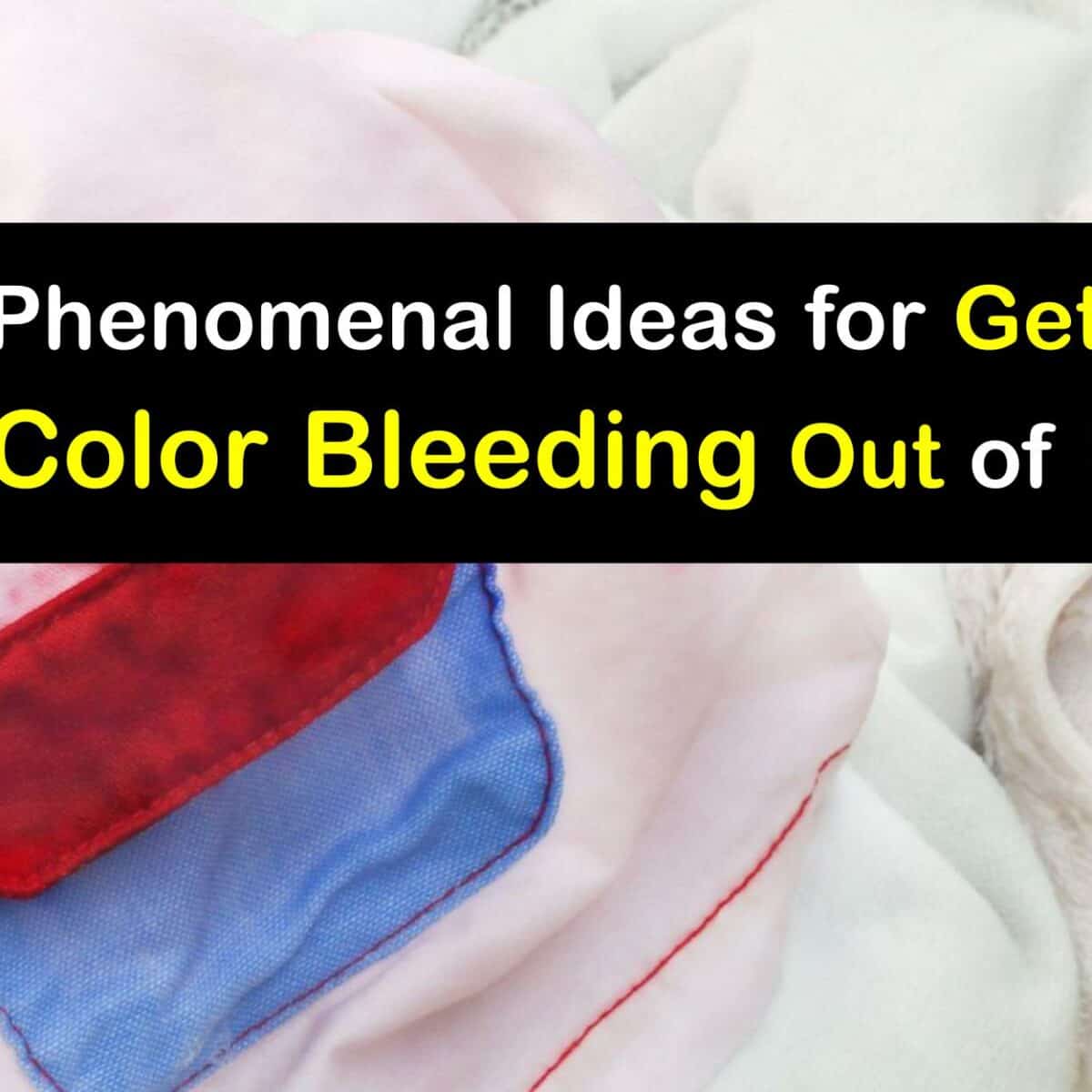 Eliminate Color Bleed Stains - Remove Color Bleed from Clothes