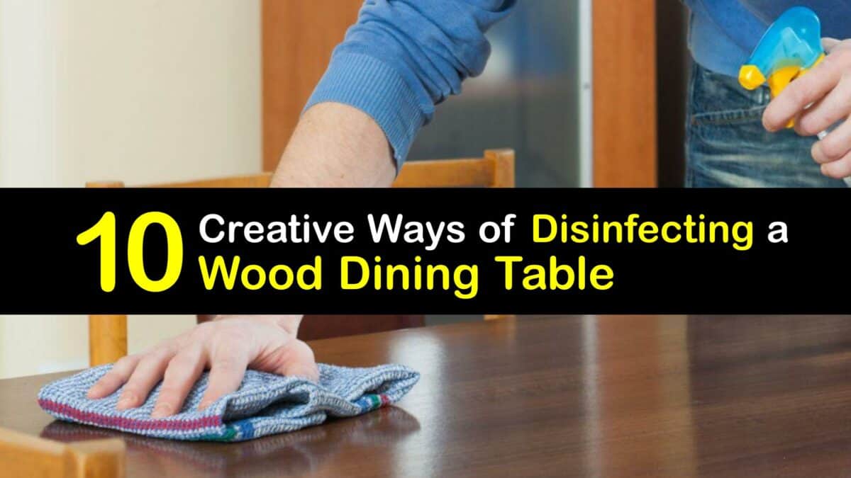 Disinfect a Dining Room Table Terrific Ways to Sanitize Wood