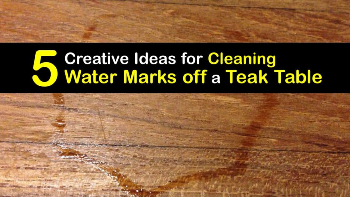 Water Mark Removal Ways to Get Water Spots off a Teak Table