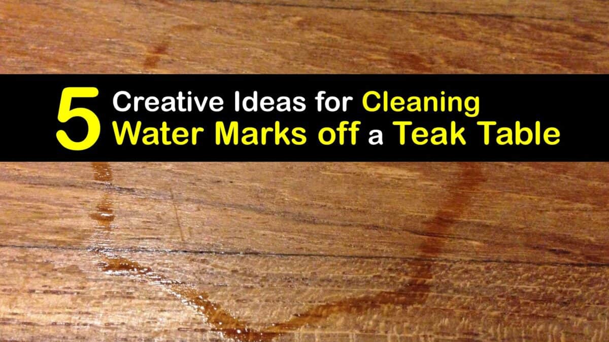 Water Mark Removal Ways to Get Water Spots off a Teak Table